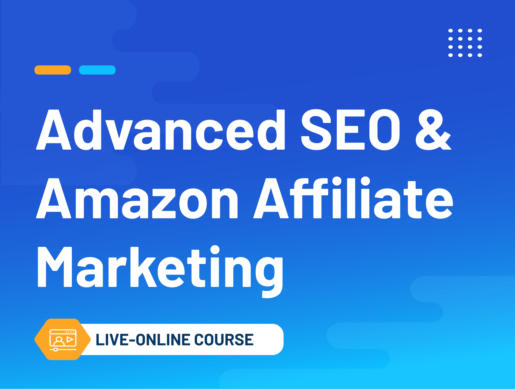 Advanced SEO & Amazon Affiliate Marketing (Live Online Course)