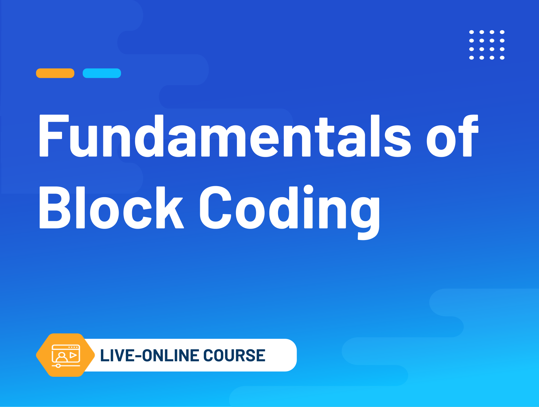 Fundamentals of Block Coding (Live Online Course)
