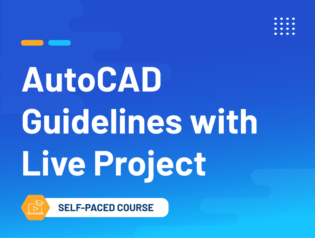 AutoCAD Guidelines with Live Project